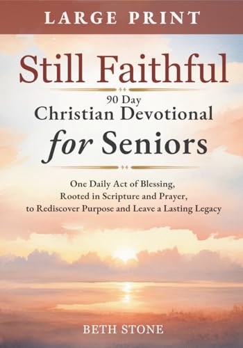 Still Faithful — 90 Day Christian Devotional for Seniors: One