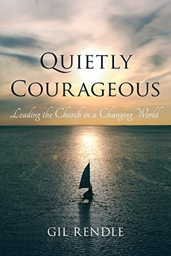 Quietly Courageous: Leading the Church in a Changing World Quietly Courageous: Leading the Church in a Changing World
