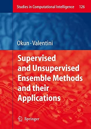 Supervised and Unsupervised Ensemble Methods and their Applications: 126 2008th Edition book cover