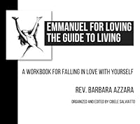 EMMANUEL FOR LOVING THE GUIDE TO LIVING: A WORKBOOK FOR FALLING IN LOVE WITH YOURSELF (Love Letters - An Invitation to Fall in Love with Yourself) B0BYLXNW9V Book Cover