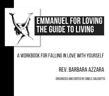 EMMANUEL FOR LOVING THE GUIDE TO LIVING: A WORKBOOK FOR FALLING IN LOVE WITH YOURSELF (Love Letters - An Invitation to Fall in Love with Yourself)