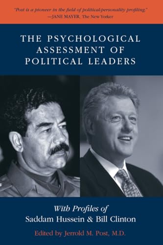 The Psychological Assessment of Political Leaders: With Profiles of Saddam Hussein and Bill Clinton