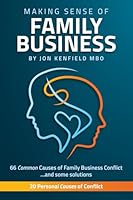 Making Sense of Family Business: 66 Common Causes of Family Business Conflict ... and Some Solutions 176454790X Book Cover