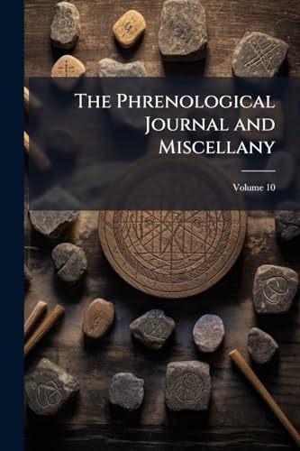 The Phrenological Journal and Miscellany; Volume 10