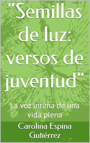 Semillas de luz: versos de juventud: La voz íntima de una vida plena (Spanish Edition)