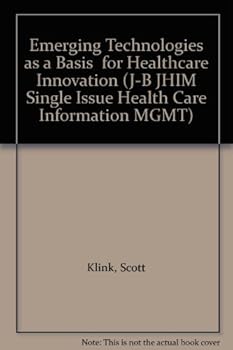 Paperback Emerging Technologies as a Basis for Healthcare Innovation (J-B JHIM Single Issue Health Care Information MGMT) Book