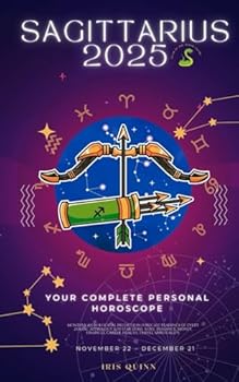 Your Complete Sagittarius 2025 Personal Horoscope: Monthly Astrological Prediction Forecast Readings of Zodiac Astrology Sun Star Signs- Love, ... Travel, Spirituality. (2025 Cosmic Navigator)