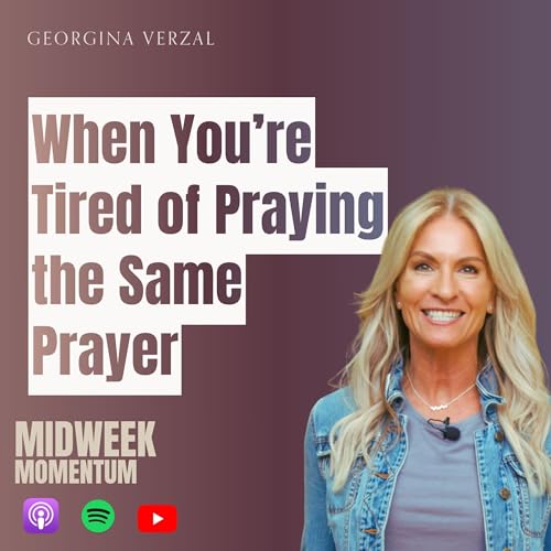When You're Tired of Praying the Same Prayer | EP 56