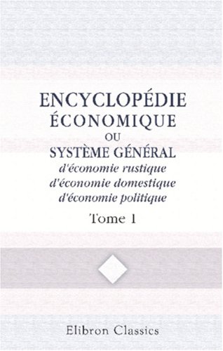 Encyclopédie économique, ou Système général d'économie rustique, d'économie domestique, d'économie politique: Tome 1: Abajour - Amygdalus (French
