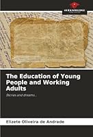 The Education of Young People and Working Adults: Stories and dreams... 6206821536 Book Cover