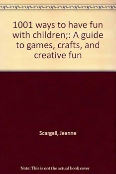 1001 ways to have fun with children;: A guide to games, crafts, and creative fun
