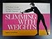 Slimming with weights: A woman's guide to figure control and strength potential