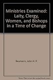 Ministries Examined: Laity, Clergy, Women, and Bishops in a Time of Change