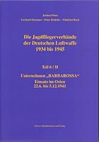 Die Jagdfliegerverbände der Deutschen Luftwaffe 1934 bis 1945 Teil 6/II: Unternehmen Barbarossa Eins 3923457707 Book Cover