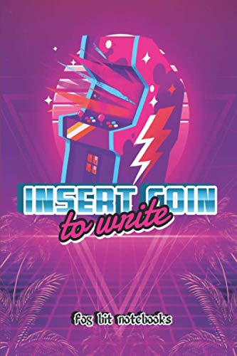 Insert Coin To Write: Funny Retro Video Gamer, Arcade Machine Book for Note Jotting