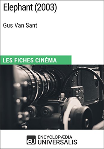 Elephant de Gus Van Sant: Les Fiches Cinéma d'Universalis (French Edition)