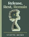 Release, Rest, Remain: A 30-Day Devotional to Embrace Abiding Over Striving
