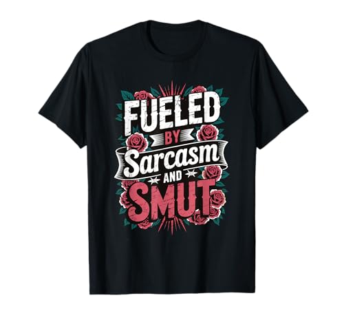 Fueled By Sarcasm And SMUT Camiseta