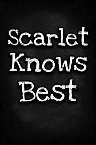 Scarlet Knows Best: Unique Personalized Journal Gift for Scarlet, Lined Notebook to Write in, Diary with Inspiring Words, Special Present for Scarlet (Cute Gifts)