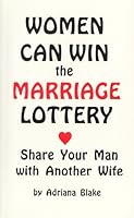 Women Can Win the Marriage Lottery: Share Your Man With Another Wife (The Case for Plural Marriage) 1887922032 Book Cover