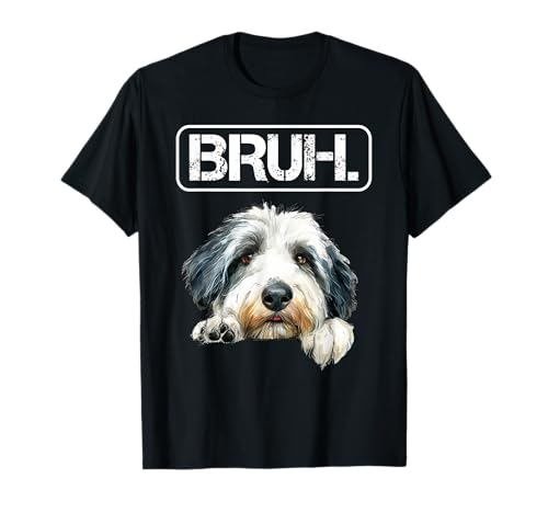 Viejo Inglés Pastor Bruh Funny Dog Lover Camiseta