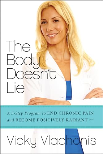 The Body Doesn't Lie: A 3-Step Program to End Chronic Pain and Become Positively Radiant