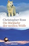 Die Rückkehr der weißen Wölfe - Christopher Ross