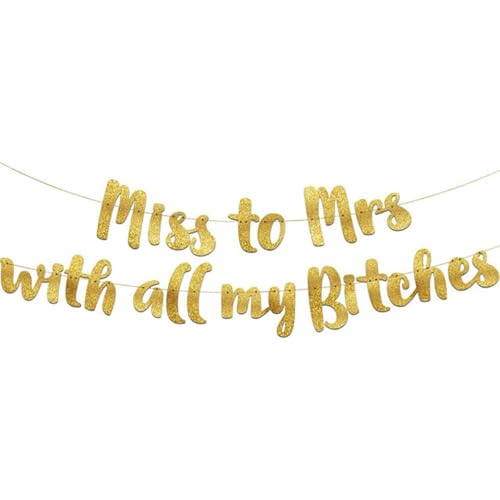 Bachelorette Party Decoration, Miss to Mrs With All My Bi*tch Bachelorette Gold Glitter Banner Bachelorette Party Favors Bachelor Bridal Shower Wedding Party Decorations
