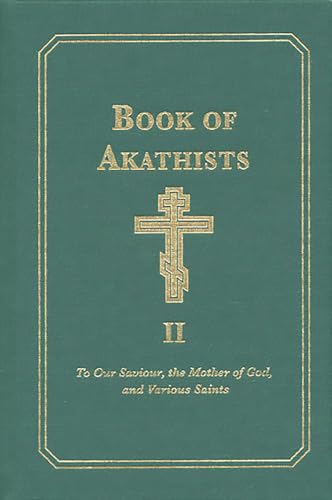 Book of Akathists Volume II: To Our Saviour, the Holy Spirit, the Mother of God, and Various Saints (2)