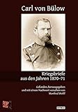  Kriegsbriefe aus den Jahren 1870–71: Gefunden, herausgegeben und mit einem Nachwort versehen von Manfred Wolff (Historiae)
