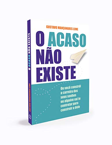 O Acaso Não Existe: ou você constrói a carreira dos seus sonhos ou alguém vai te contratar para cons