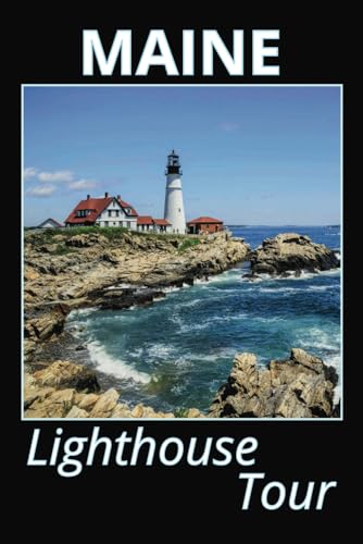 Maine Lighthouse Tour: List of All Lighthouses in Maine With Color Photographs, Historical Info, Drawings and Maps