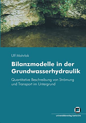 Bilanzmodelle in der Grundwasserhydraulik - Quantitative Beschreibung von Strömung und Transport im Untergrund (German Edition)