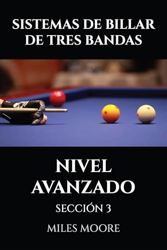 SISTEMAS DE BILLAR DE TRES BANDAS - NIVEL AVANZADO - SECCIÓN 3: ¡Estrategia de nivel maestro y dominio mental! (SERIE PARA PRINCIPIANTES) (Spanish Edition)