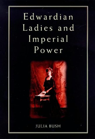 Edwardian Ladies and Imperial Power (Women, Power, and Politics)