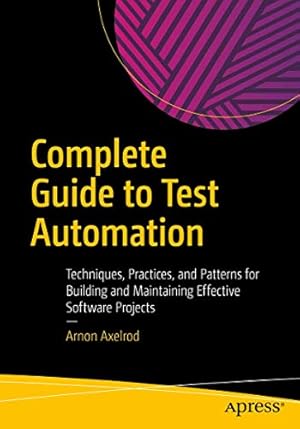 Book cover Complete Guide to Test Automation: Techniques, Practices, and Patterns for Building and Maintaining Effective Software Projects