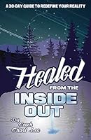 Healed from the Inside Out : Including a 30-Day Guide to Redefine Your Reality 1791880266 Book Cover