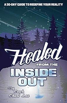 Paperback Healed From The Inside Out: Including a 30-Day guide to Redefine Your Reality Book