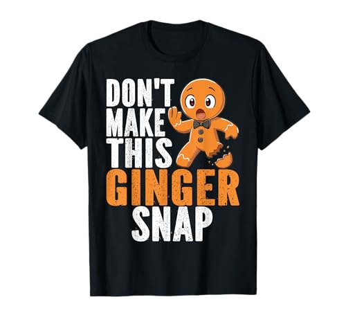 Don't Make This Ginger Snap est Un Bonhomme en Pain d'épice Sarcastique T-Shirt