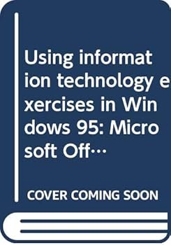 Paperback Using information technology exercises in Windows 95: Microsoft Office 97, Word, Excel, Access, PowerPoint, Internet Explorer Book
