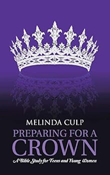 Paperback Preparing for a Crown: A Bible Study for Teens and Young Women Book