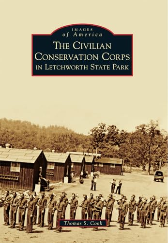 The Civilian Conservation Corps in Letchworth State Park (Images of America)