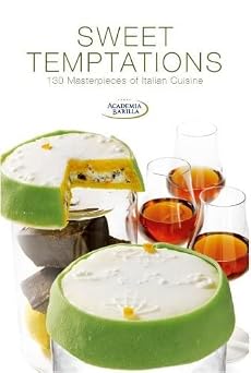 Sweet Temptations 120 Masterpieces of Italian Cuisine