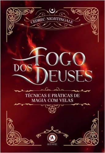 Fogo dos Deuses: Técnicas e Práticas de Magia com Velas