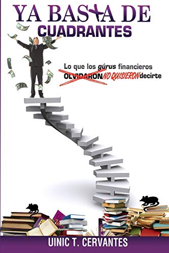 Ya Basta De Cuadrantes: Lo que los gurús financieros olvidaron (no quisieron) decirte (Spanish Edition)