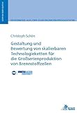 Gestaltung und Bewertung von skalierbaren Technologieketten für die Großserienproduktion von Brennstoffzellen: Dissertationsschrift (Ergebnisse aus der Elektromobilproduktion) - Christoph Schön 
