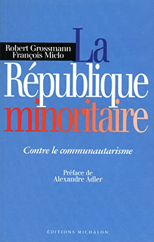La république minoritaire - contre le communautarisme