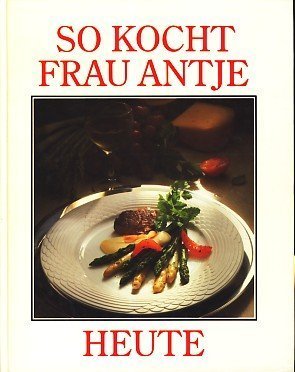 So kocht Frau Antje heute von Niederländisches Büro f.Milcherzeugnisse (1986) Gebundene Ausgabe