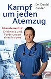 Kampf um jeden Atemzug: Intensivmedizin: Erlebnisse und Forderungen eines Insiders: Intensivmedizin: Erlebnisse und Forderungen eines Insiders. ... Pflege. Erfahrungsbericht, Analysen, Lösungen - Daniel Zickler 