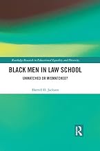 Black Men in Law School: Unmatched or Mismatched (Routledge Research in Educational Equality and Diversity)